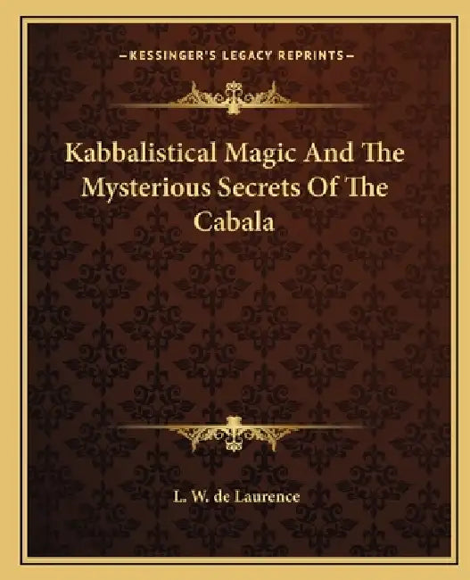 Kabbalistical Magic And The Mysterious Secrets Of The Cabala by L. W. de Laurence