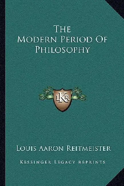 The Modern Period Of Philosophy by Louis Aaron Reitmeister
