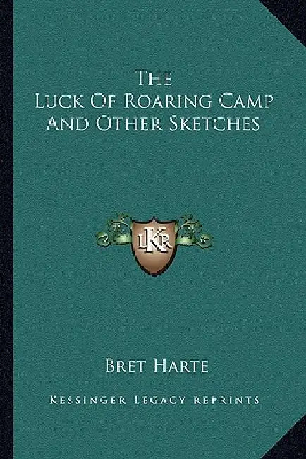 The Luck Of Roaring Camp And Other Sketches by Bret Harte