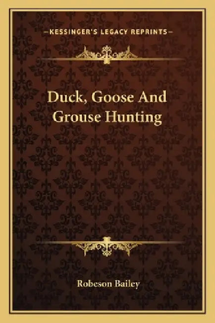 Duck, Goose And Grouse Hunting by Robeson Bailey