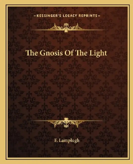 The Gnosis Of The Light by F. Lamplugh