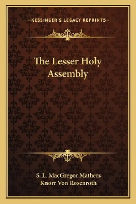 The Lesser Holy Assembly by S. L. MacGregor Mathers, Knorr Von Rosenroth