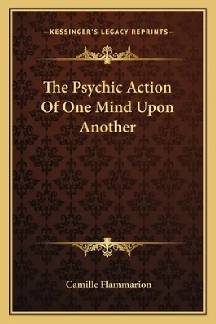 The Psychic Action Of One Mind Upon Another by Camille Flammarion
