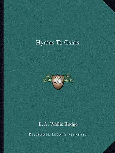 Hymns to Osiris by E. A. Wallis Budge