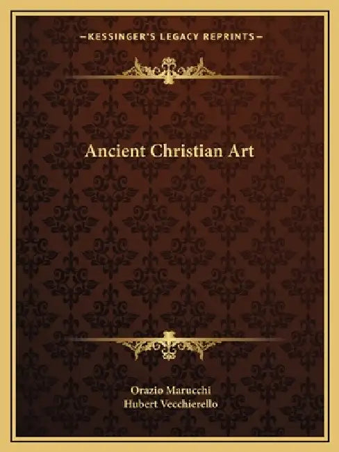 Ancient Christian Art by Orazio Marucchi, Hubert Vecchierello