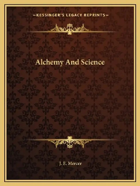 Alchemy And Science by J. E. Mercer