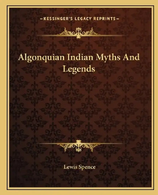 Algonquian Indian Myths And Legends by Lewis Spence