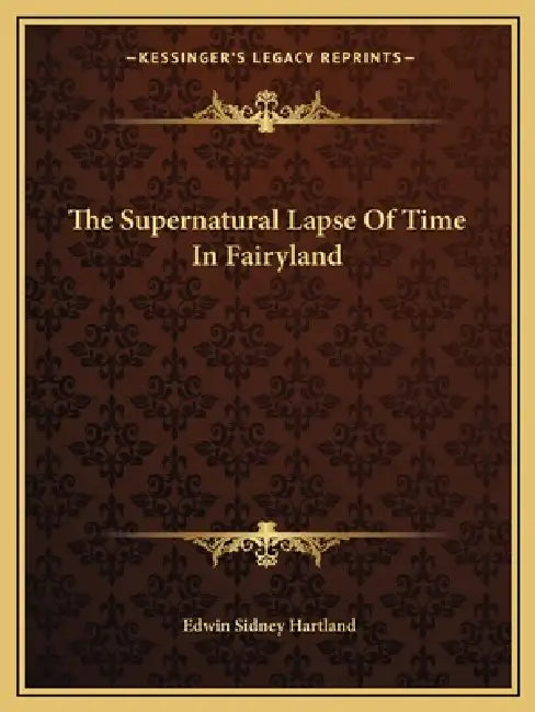 The Supernatural Lapse Of Time In Fairyland by Edwin Sidney Hartland