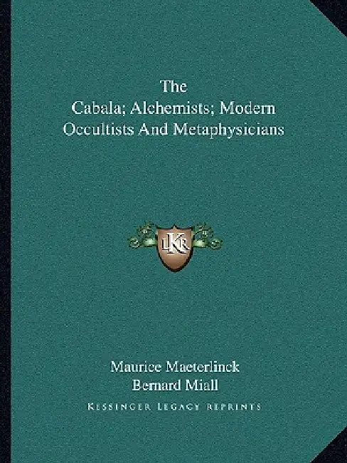 The Cabala; Alchemists; Modern Occultists and Metaphysicians by Maurice Maeterlinck, Bernard Miall