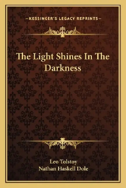 The Light Shines In The Darkness by Leo Tolstoy, Nathan Haskell Dole