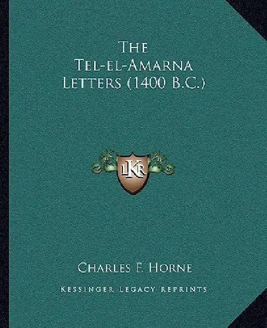 The Tel-el-Amarna Letters (1400 B.C.) by Charles F. Horne