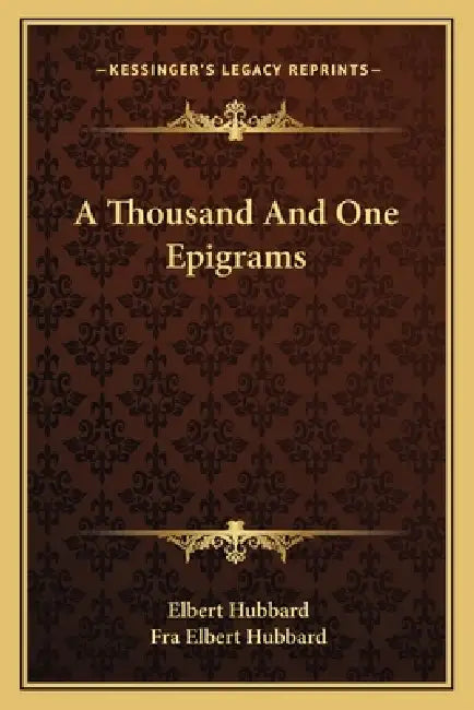 A Thousand And One Epigrams by Elbert Hubbard, Fra Elbert Hubbard