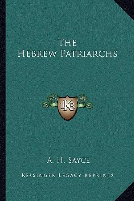 The Hebrew Patriarchs by A. H. Sayce