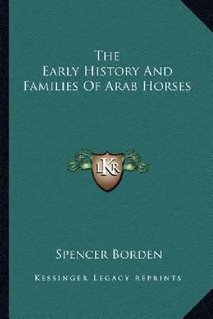 The Early History And Families Of Arab Horses by Spencer Borden