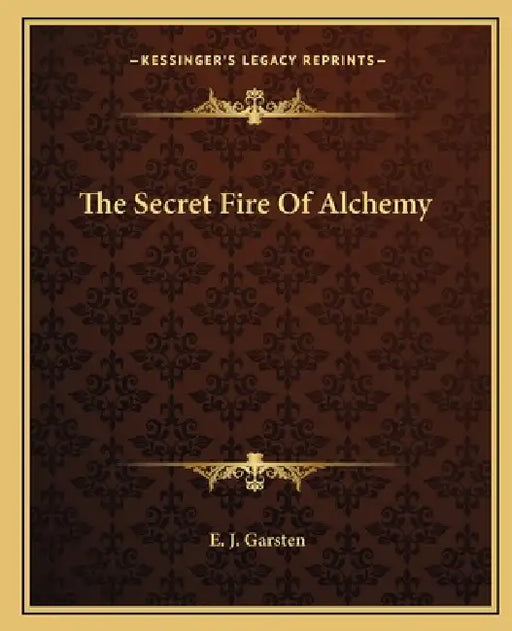 The Secret Fire of Alchemy by E. J. Garsten