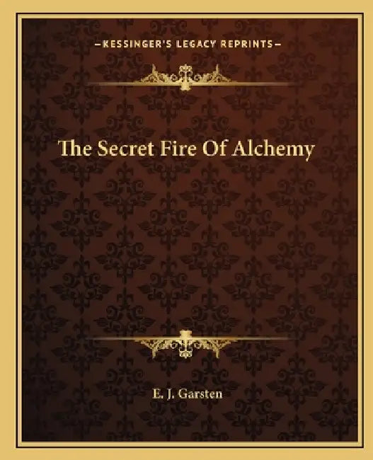 The Secret Fire of Alchemy by E. J. Garsten