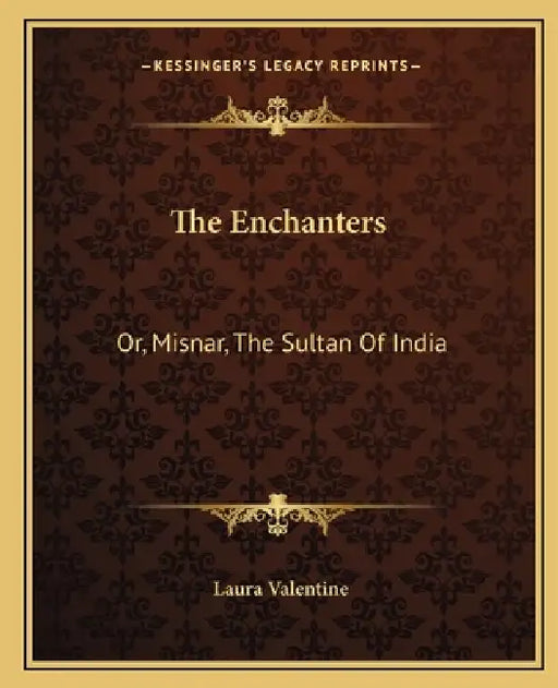 The Enchanters: Or, Misnar, The Sultan Of India by Laura Valentine