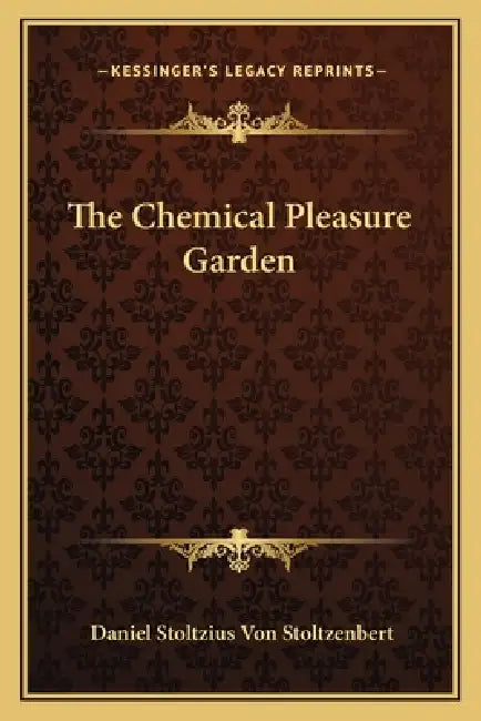 The Chemical Pleasure Garden by Daniel Stoltzius Von Stoltzenbert