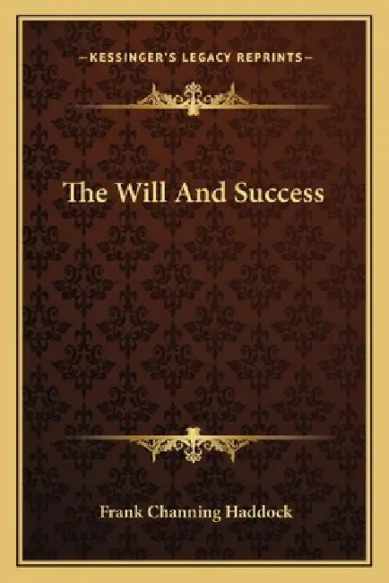 The Will And Success by Frank Channing Haddock