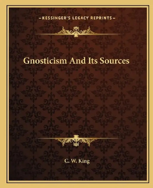 Gnosticism And Its Sources by C. W. King