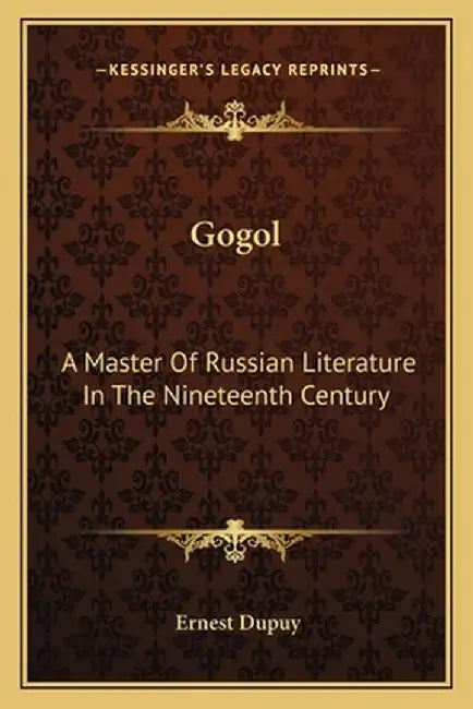 Gogol: A Master of Russian Literature in the Nineteenth Century by Dupuy, Ernest