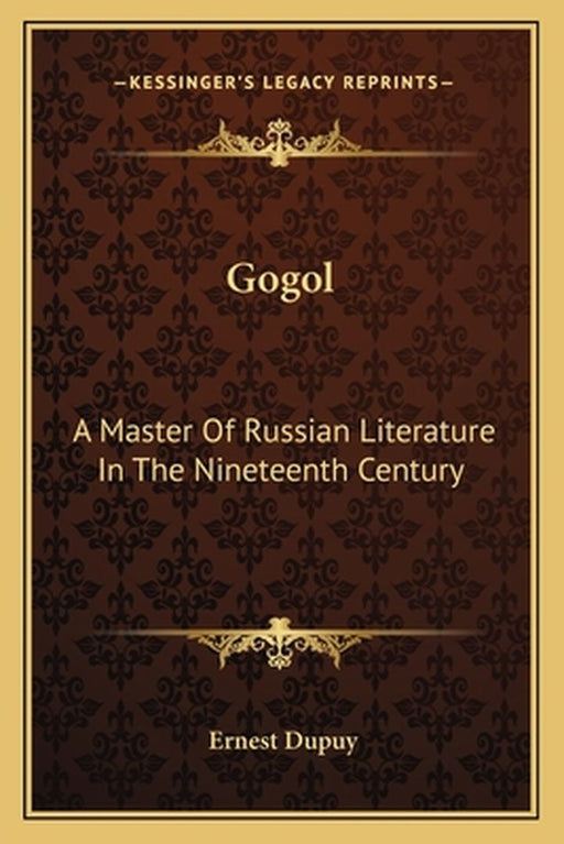 Gogol: A Master of Russian Literature in the Nineteenth Century by Dupuy, Ernest