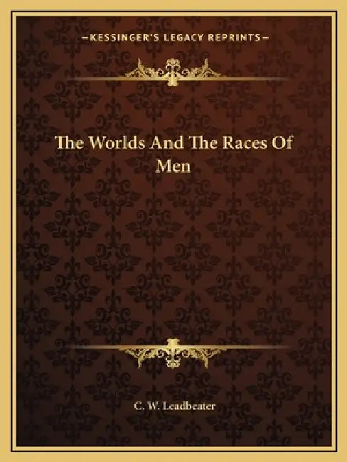 The Worlds And The Races Of Men by C. W. Leadbeater