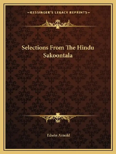 Selections From The Hindu Sakoontala by Edwin Arnold