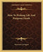 How To Prolong Life And Postpone Death by Carrington, Hereward