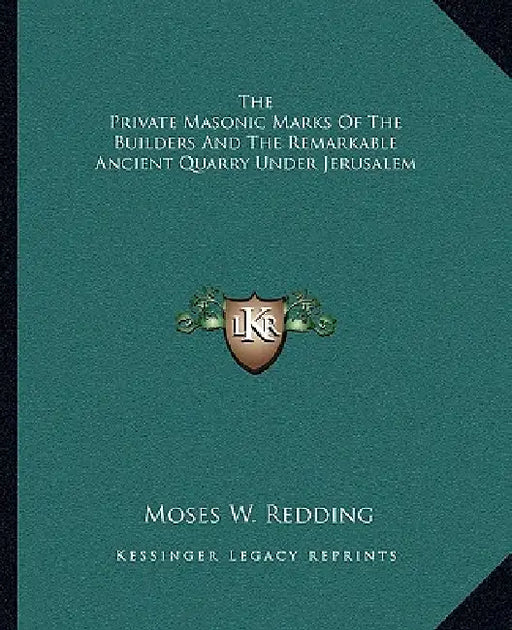 The Private Masonic Marks Of The Builders And The Remarkable Ancient Quarry Under Jerusalem by Moses W. Redding