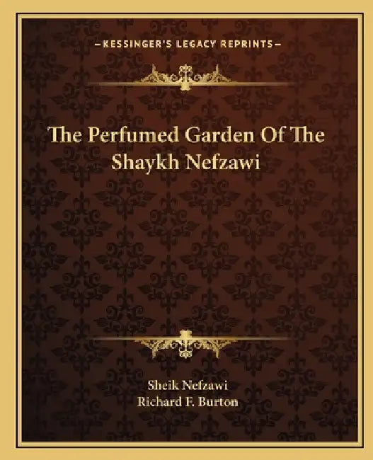 The Perfumed Garden Of The Shaykh Nefzawi by Sheik Nefzawi, Richard F. Burton