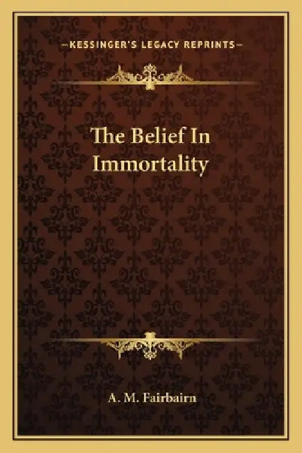 The Belief In Immortality by A. M. Fairbairn