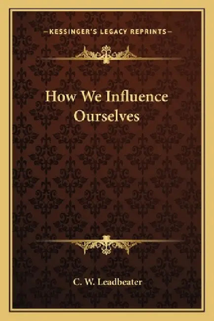 How We Influence Ourselves by C. W. Leadbeater