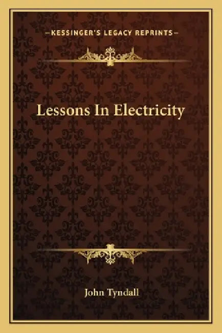 Lessons In Electricity by John Tyndall