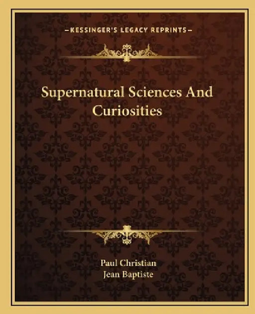 Supernatural Sciences And Curiosities by Paul Christian, Jean Baptiste