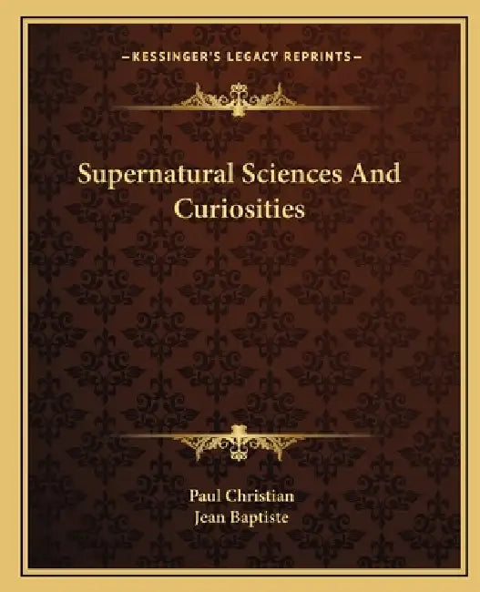 Supernatural Sciences And Curiosities by Paul Christian, Jean Baptiste