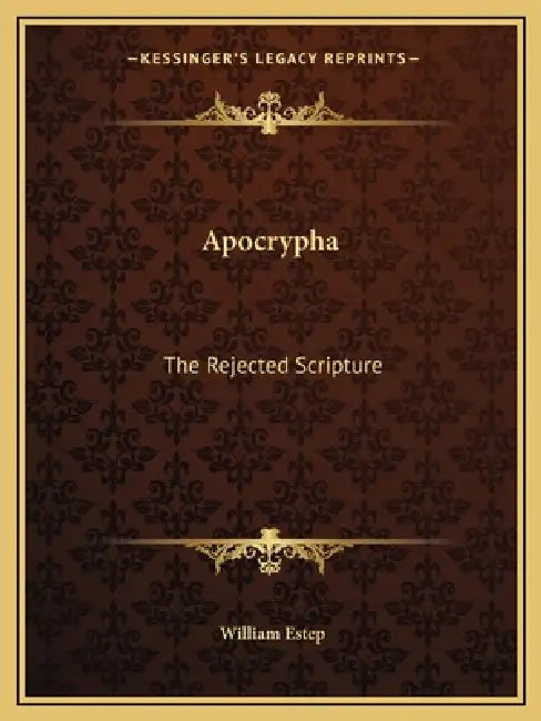 Apocrypha: The Rejected Scripture by William Estep
