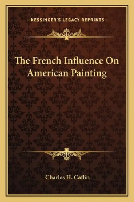 The French Influence On American Painting by Charles H. Caffin