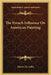 The French Influence On American Painting by Charles H. Caffin
