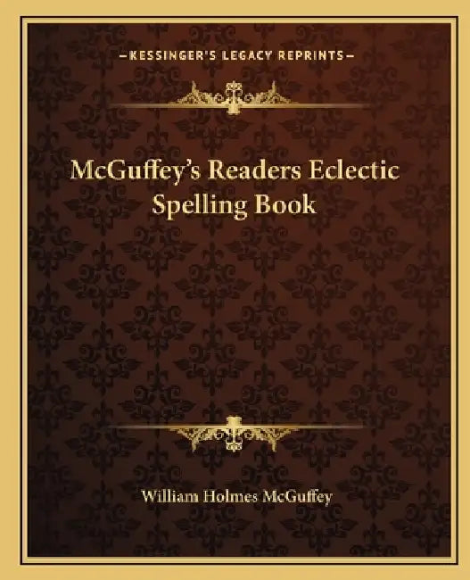 McGuffey's Readers Eclectic Spelling Book by William Holmes McGuffey