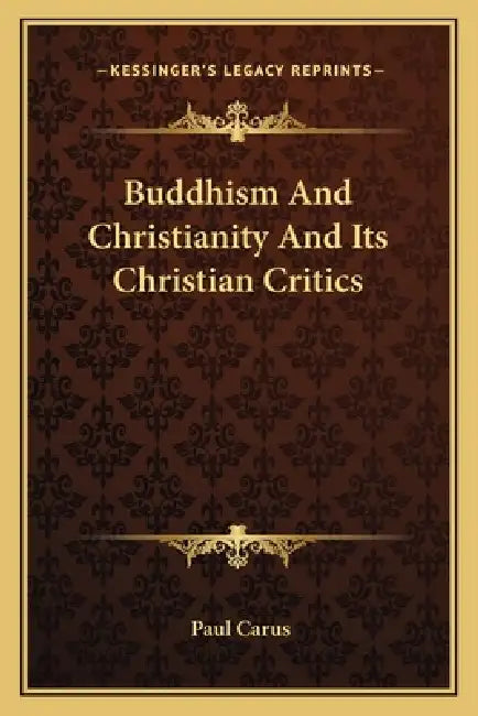 Buddhism And Christianity And Its Christian Critics by Paul Carus