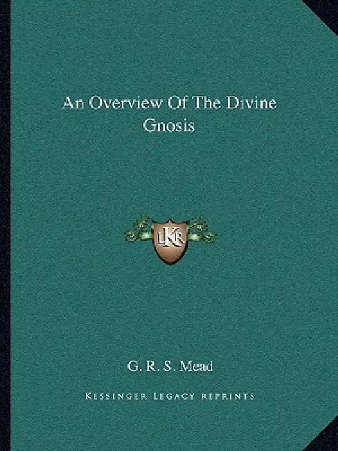 An Overview Of The Divine Gnosis by G. R. S. Mead