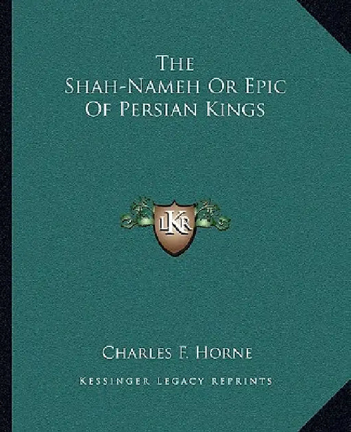 The Shah-Nameh Or Epic Of Persian Kings by Charles F. Horne