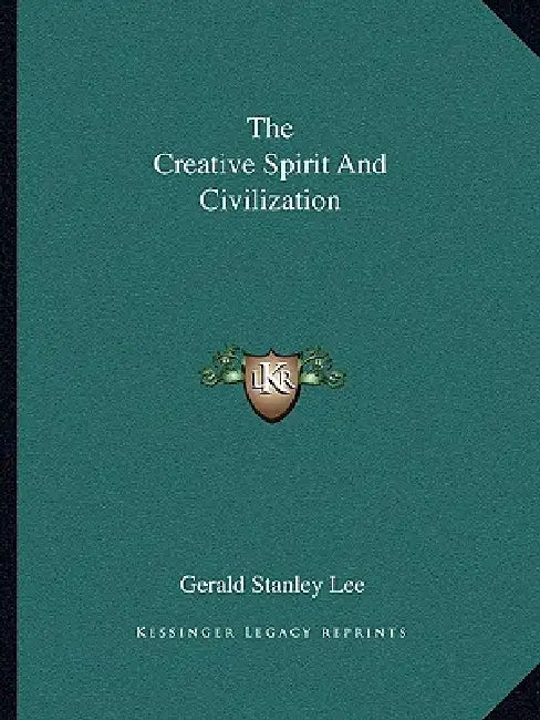 The Creative Spirit And Civilization by Gerald Stanley Lee
