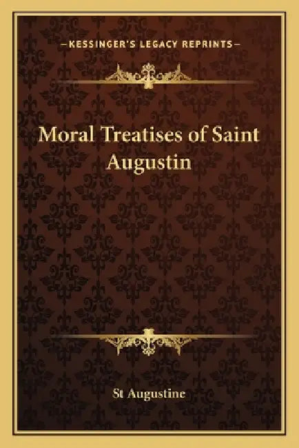 Moral Treatises of Saint Augustin by St Augustine