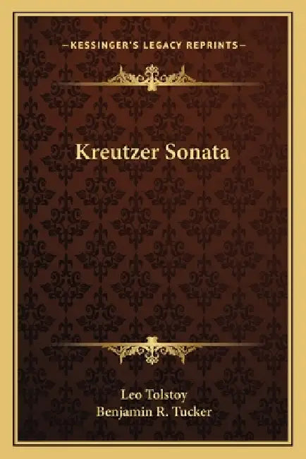 Kreutzer Sonata by Leo Tolstoy, Benjamin R. Tucker