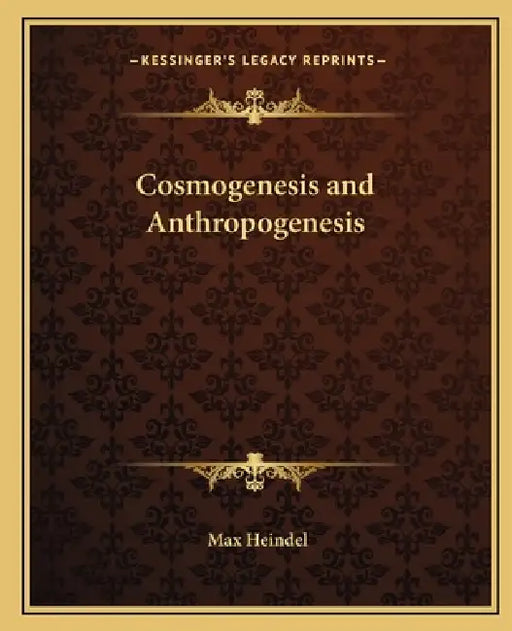 Cosmogenesis and Anthropogenesis by Max Heindel