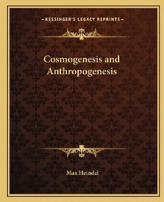 Cosmogenesis and Anthropogenesis by Max Heindel