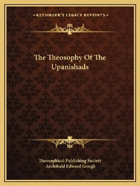 The Theosophy Of The Upanishads by Theosophical Publishing Society, Archibald Edward Gough