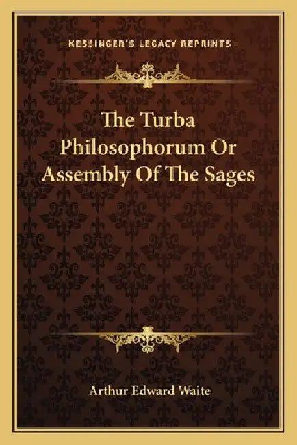 The Turba Philosophorum Or Assembly Of The Sages by Arthur Edward Waite